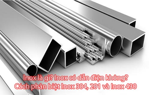 Inox là gì - Inox có dẫn điện không - Phân biệt Inox 304-201-430